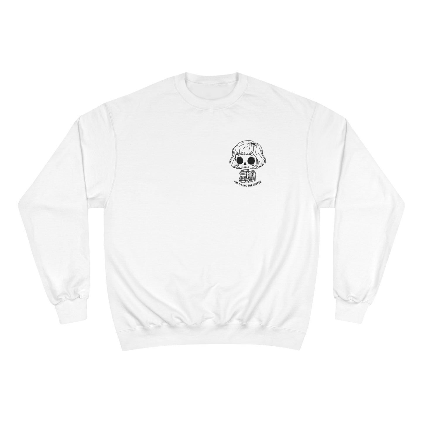 Front view of a white sweatshirt with a design of a skeleton girl holding a cup of coffee. Written underneath is the text "I'm dying for coffee". The design is placed on the left chest area of the sweatshirt.