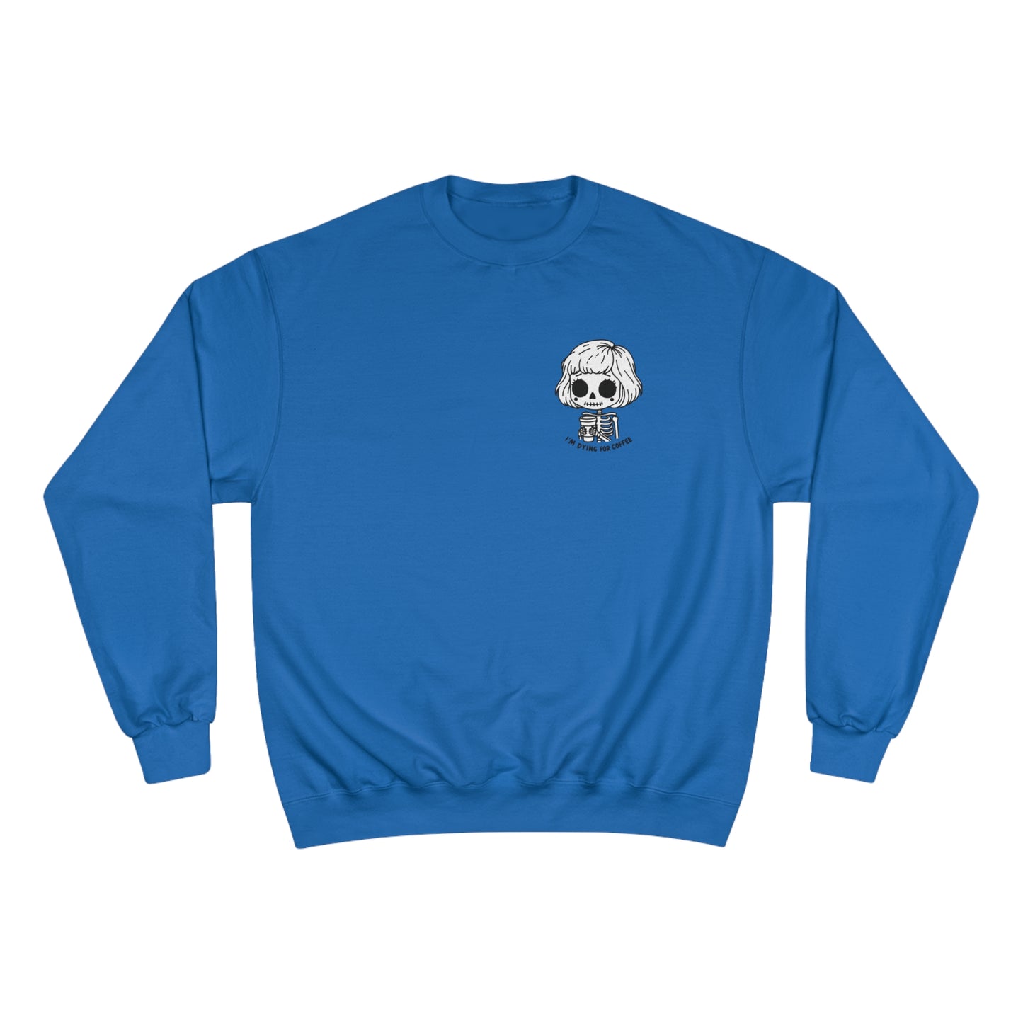 Front view of a royal blue colored sweatshirt with a design of a skeleton girl holding a cup of coffee. Written underneath is the text "I'm dying for coffee". The design is placed on the left chest area of the sweatshirt.